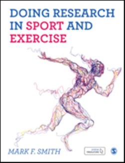 Doing research in sport and exercise by Mark F. Smith