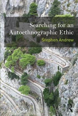Searching for an autoethnographic ethic by Stephen Andrew