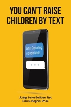 You can't raise children by text by Irene H. Sullivan