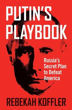 Putin's playbook by Rebekah Koffler