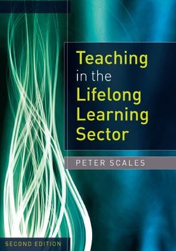 Teaching in the lifelong learning sector by Peter Scales