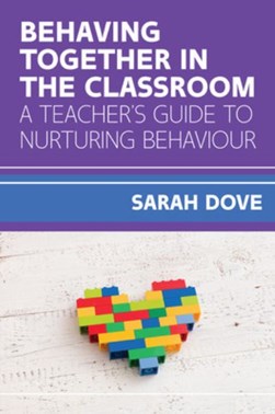 Behaving together in the classroom a teacher's guide to nurt by Sarah Dove