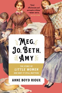 Meg, Jo, Beth, Amy by Anne Boyd Rioux