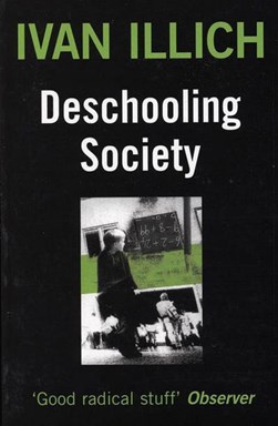 Deschooling society by Ivan Illich