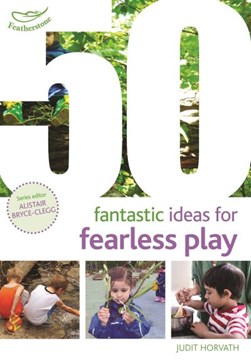 50 fantastic ideas for fearless play by Judit Horvath