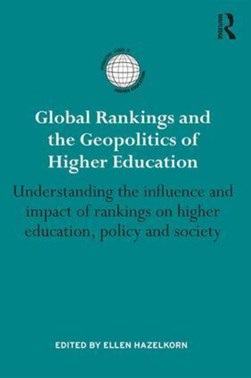 Global rankings and the geopolitics of higher education by Ellen Hazelkorn