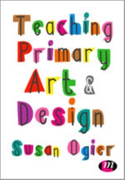 Teaching primary art and design by Susan Ogier