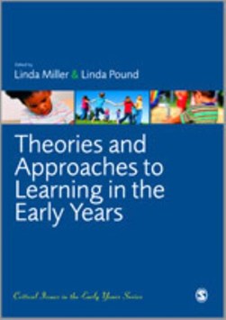 Theories and approaches to learning in the early years by Linda Miller
