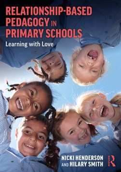 Relationship-based pedagogy in primary schools by Nicki Henderson