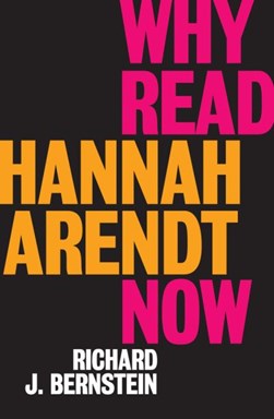 Why read Hannah Arendt now by Richard J. Bernstein