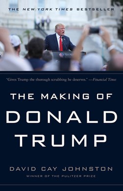 The making of Donald Trump by David Cay Johnston