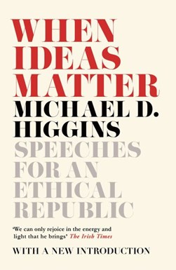When ideas matter by Michael D. Higgins