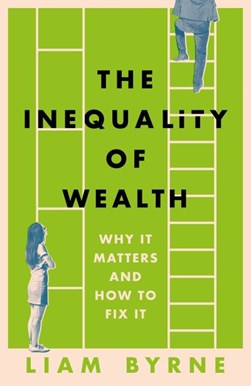 The inequality of wealth by Liam Byrne