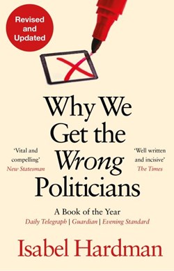 Why We Get The Wrong Politicians P/B by Isabel Hardman