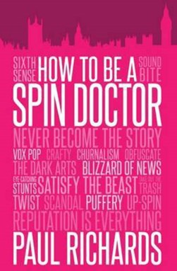 How to be a spin doctor by Paul Richards
