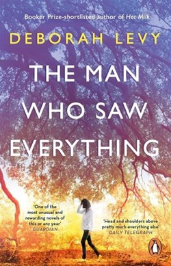 The man who saw everything by Deborah Levy