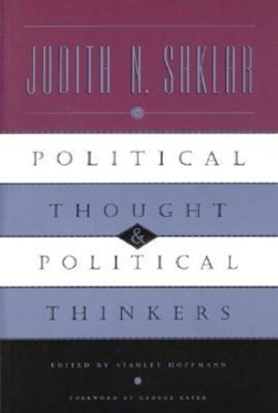 Political Thought and Political Thinkers by Judith N. Shklar