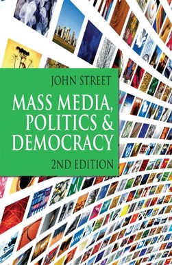 Mass media, politics and democracy by John Street
