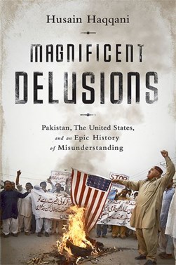 Magnificent delusions by Husain Haqqani