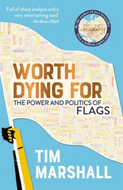 Worth Dying ForThe Power and Politics of Flags P/B by Tim Marshall