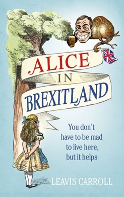 Alice in Brexitland by Leavis Carroll