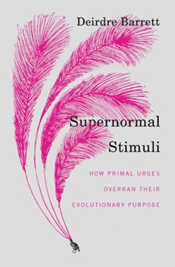 Supernormal stimuli by Deirdre Barrett