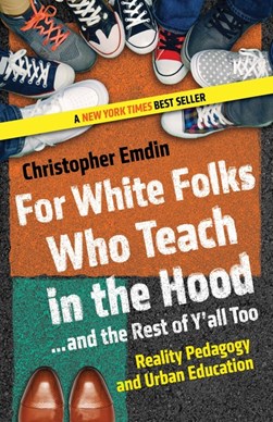 For white folks who teach in the hood - and the rest of y'al by Christopher Emdin