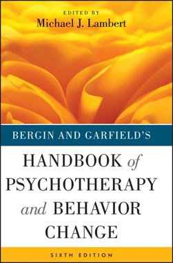 Bergin and Garfield's handbook of psychotherapy and behavior by Michael J. Lambert