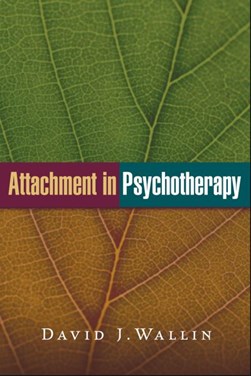 Attachment in psychotherapy by David J. Wallin