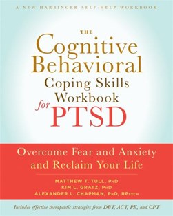 The cognitive behavioral coping skills workbook for PTSD by Matthew T. Tull