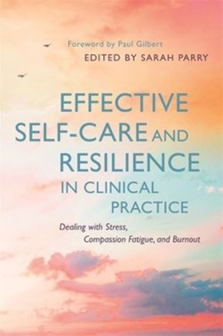 Effective self-care and resilience in clinical practice by Sarah Parry