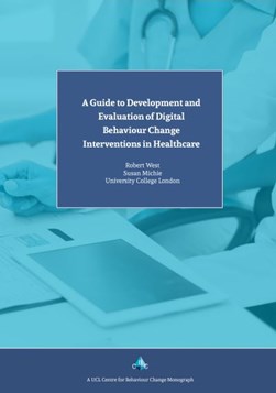 A Guide to Development and Evaluation of Digital Behaviour C by Robert West