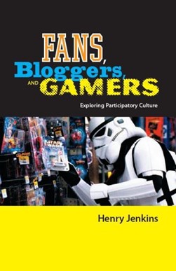 Fans, bloggers and gamers by Henry Jenkins