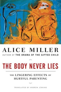 The body never lies by Alice Miller