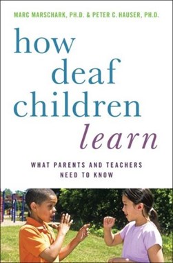 How deaf children learn by Marc Marschark