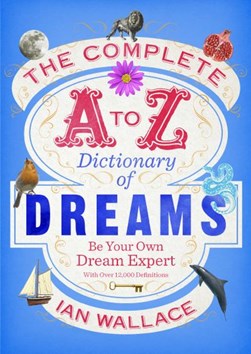 Complete A to Z Dictionary of Dreams TPB by Ian Wallace