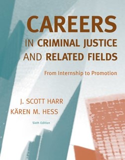 Careers in criminal justice and related fields by J. Scott Harr