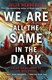 We are all the same in the dark by Julia Heaberlin