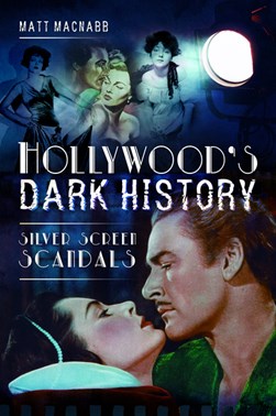 Hollywood's dark history by Matt MacNabb