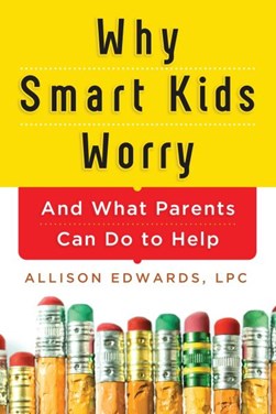 Why Smart Kids Worry P/B by Allison Edwards