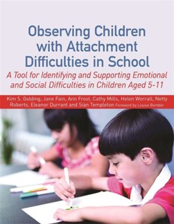 Observing children with attachment difficulties in school by Kim S. Golding