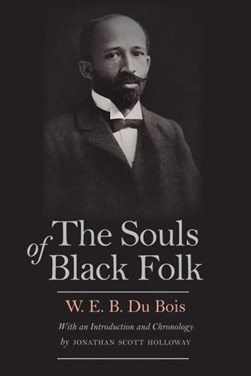 The souls of black folk by W. E. B. Du Bois