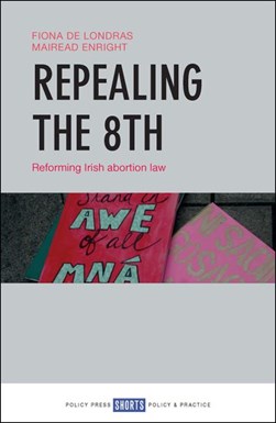 Repealing The 8th  Reforming Irish Abortion Law P/B by Fiona De Londras