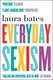 Everyday sexism by Laura Bates