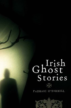 Irish ghost stories by Padraic O'Farrell