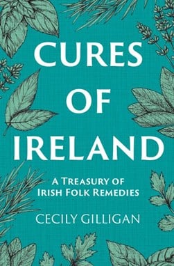 The cures of Ireland by Cecily Gilligan