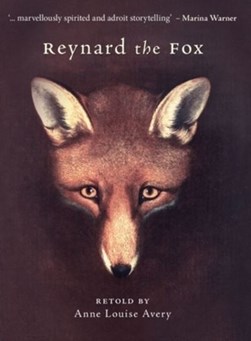 Reynard the Fox by Anne Louise Avery