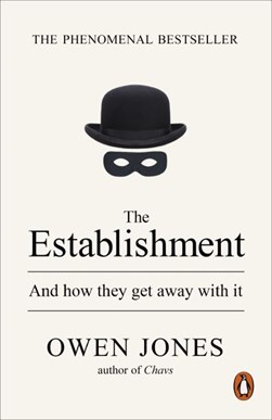 The Establishment and how they get away with it by Owen Jones