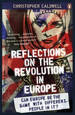 Reflections On The Revolution In Europe by Christopher Caldwell