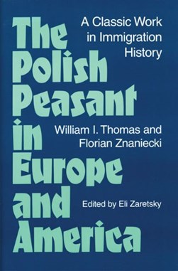 The Polish peasant in Europe and America by William Isaac Thomas